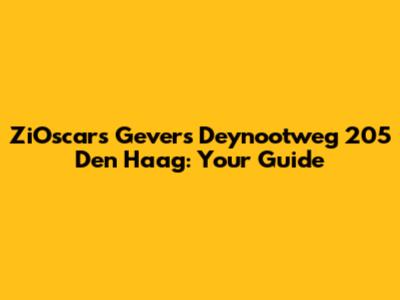 ZiOscars Gevers Deynootweg 205 Den Haag: Your Guide