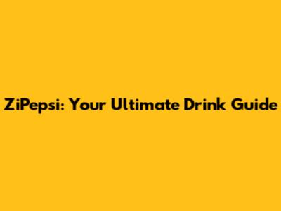 ZiPepsi: Your Ultimate Drink Guide