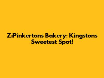 ZiPinkerton's Bakery: Kingston's Sweetest Spot!