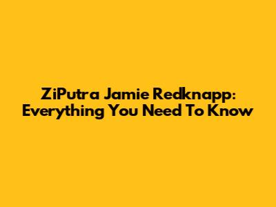 ZiPutra Jamie Redknapp: Everything You Need To Know