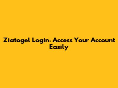 Ziatogel Login: Access Your Account Easily