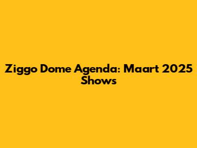 Ziggo Dome Agenda: Maart 2025 Shows