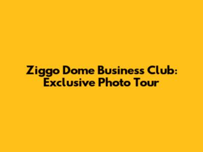 Ziggo Dome Business Club: Exclusive Photo Tour