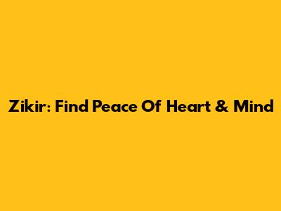 Zikir: Find Peace Of Heart & Mind