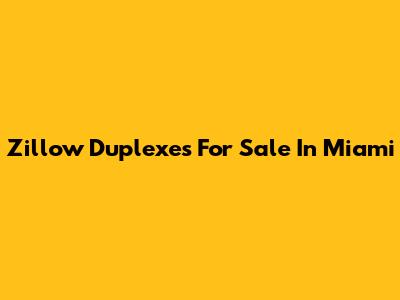 Zillow Duplexes For Sale In Miami