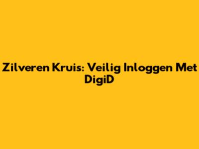 Zilveren Kruis: Veilig Inloggen Met DigiD