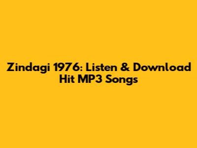 Zindagi 1976: Listen & Download Hit MP3 Songs