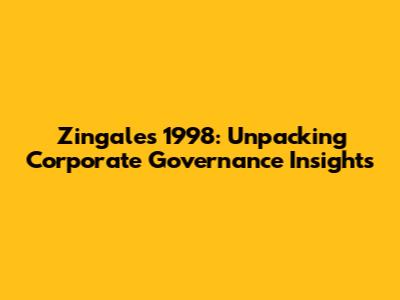 Zingales 1998: Unpacking Corporate Governance Insights