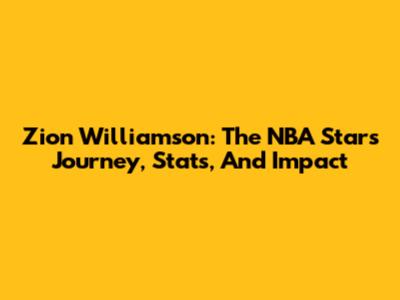 Zion Williamson: The NBA Star's Journey, Stats, And Impact