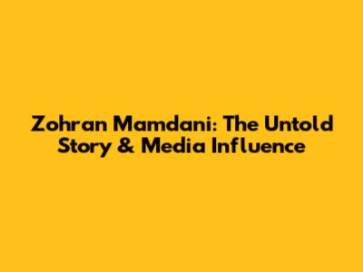 Zohran Mamdani: The Untold Story & Media Influence