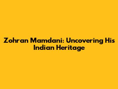 Zohran Mamdani: Uncovering His Indian Heritage