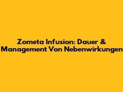 Zometa Infusion: Dauer & Management Von Nebenwirkungen