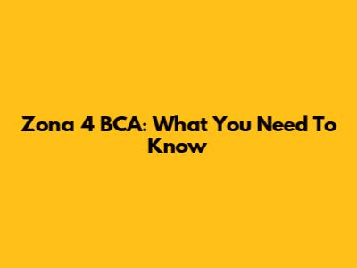 Zona 4 BCA: What You Need To Know