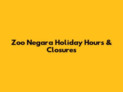 Zoo Negara Holiday Hours & Closures