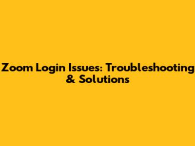Zoom Login Issues: Troubleshooting & Solutions