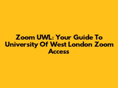 Zoom UWL: Your Guide To University Of West London Zoom Access