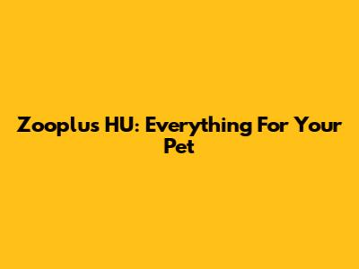 Zooplus HU: Everything For Your Pet