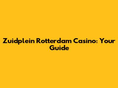 Zuidplein Rotterdam Casino: Your Guide
