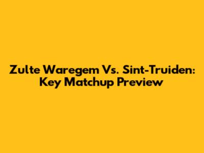 Zulte Waregem Vs. Sint-Truiden: Key Matchup Preview