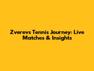 Zverev's Tennis Journey: Live Matches & Insights