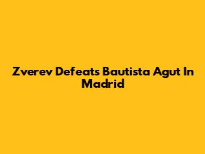 Zverev Defeats Bautista Agut In Madrid