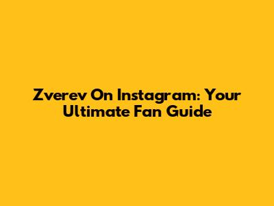 Zverev On Instagram: Your Ultimate Fan Guide
