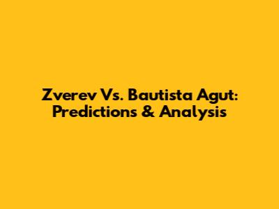 Zverev Vs. Bautista Agut: Predictions & Analysis