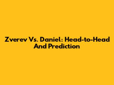 Zverev Vs. Daniel: Head-to-Head And Prediction